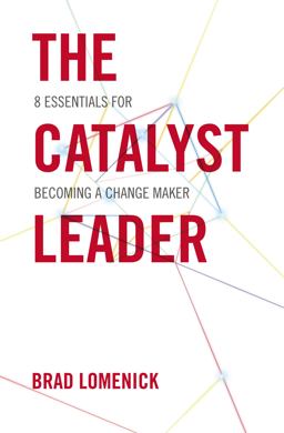 Catalyst Leader 8 Essentials for Becoming a Change Maker  9781400276691 Front Cover