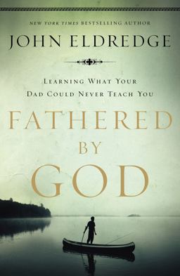 Fathered by God Learning What Your Dad Could Never Teach You  9781400280278 Front Cover