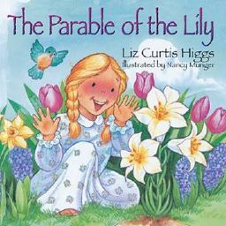 The Parable of the Lily The Parable of the Lily