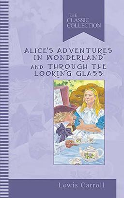 Alice's Adventures in Wonderland, and Through the Looking Glass