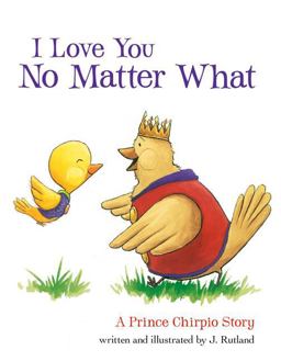 I Love You No Matter What A Prince Chirpio Story  9781400321957 Front Cover