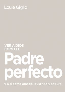 Ver a Dios Como el Padre Perfecto...
