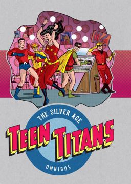 Teen Titans: the Silver Age Omnibus