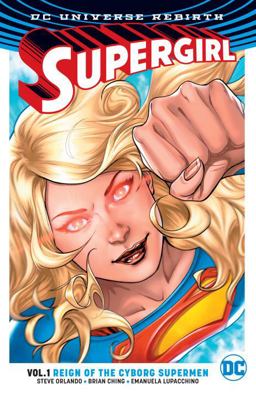 Supergirl Vol. 1: Reign of the Cyborg Supermen (Rebirth)  9781401268466 Front Cover