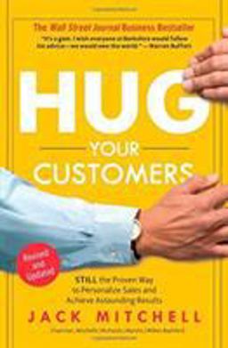 Hug Your Customers The Proven Way to Personalize Sales and Achieve Astounding Results  9781401300340 Front Cover
