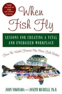 When Fish Fly Lessons for Creating a Vital and Energized Workplace from the World Famous Pike Place Fish Market  9781401300616 Front Cover