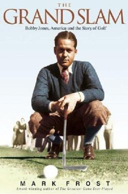 Grand Slam Bobby Jones, America, and the Story of Golf  9781401301088 Front Cover