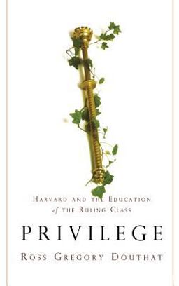 Privilege Harvard and the Education of the Ruling Class  9781401301125 Front Cover