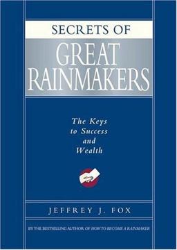 Secrets of Great Rainmakers The Keys to Success and Wealth  9781401301576 Front Cover