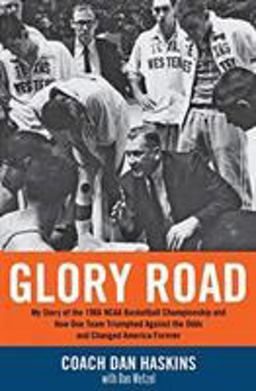Glory Road My Story of the 1966 NCAA Basketball Championship and How One Team Triumphed Against the Odds and Changed America Forever  9781401307912 Front Cover