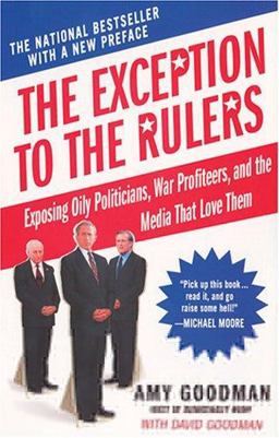 Exception to the Rulers Exposing Oily Politicians, War Profiteers, and the Media That Love Them  9781401307998 Front Cover