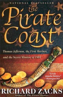 Pirate Coast Thomas Jefferson, the First Marines, and the Secret Mission of 1805  9781401308490 Front Cover