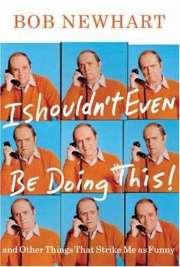 I Shouldn't Even Be Doing This And Other Things That Strike Me As Funny  9781401309152 Front Cover