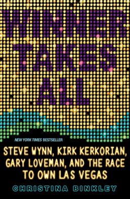Winner Takes All Steve Wynn, Kirk Kerkorian, Gary Loveman, and the Race to Own Las Vegas  9781401309763 Front Cover