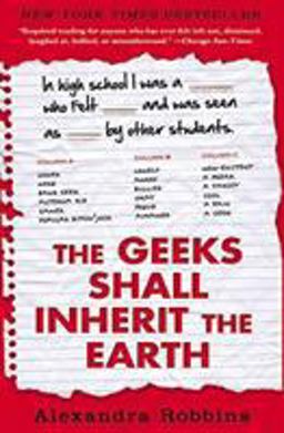 Geeks Shall Inherit the Earth Popularity, Quirk Theory, and Why Outsiders Thrive after High School  9781401310776 Front Cover