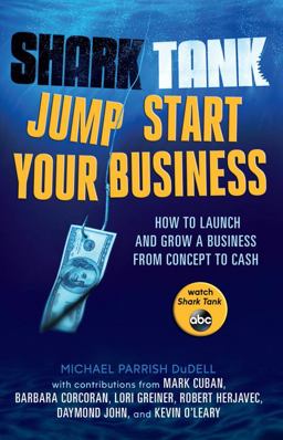 Shark Tank Jump Start Your Business How to Launch and Grow a Business from Concept to Cash  9781401312923 Front Cover