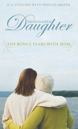Designated Daughter The Bonus Years with Mom  9781401322397 Front Cover