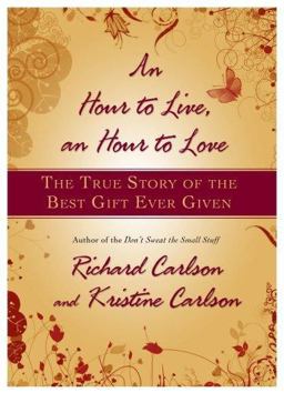 Hour to Live, an Hour to Love The True Story of the Best Gift Ever Given  9781401322571 Front Cover