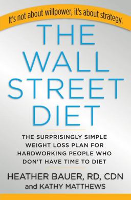 Wall Street Diet The Surprisingly Simple Weight Loss Plan for Hardworking People Who Don't Have Time to Diet  9781401322588 Front Cover
