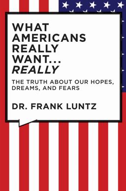 What Americans Really Want... Really The Truth about Our Hopes, Dreams, and Fears  9781401322816 Front Cover