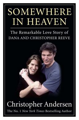 Somewhere in Heaven The Remarkable Love Story of Dana and Christopher Reeve  9781401323028 Front Cover