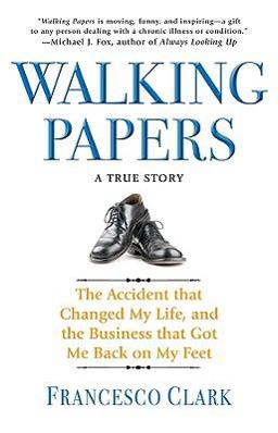Walking Papers The Accident That Changed My Life, and the Business That Got Me Back on My Feet  9781401323431 Front Cover