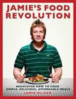 Jamie's Food Revolution Rediscover How to Cook Simple, Delicious, Affordable Meals  9781401323592 Front Cover