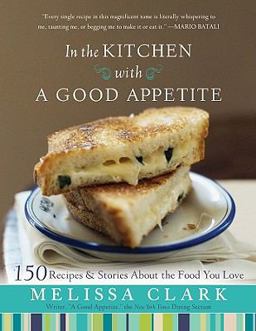 In the Kitchen with a Good Appetite 150 Recipes and Stories about the Food You Love  9781401323769 Front Cover