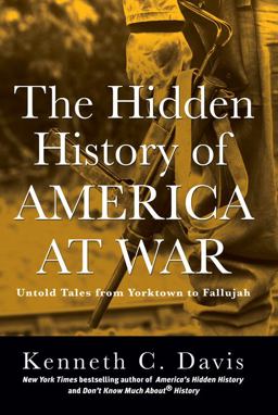 Hidden History of America at War Untold Tales from Yorktown to Fallujah  9781401324100 Front Cover