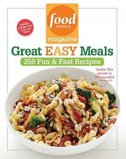 Food Network Magazine Great Easy Meals 250 Fun and Fast Recipes  9781401324193 Front Cover