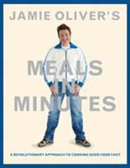 Jamie Oliver's Meals in Minutes A Revolutionary Approach to Cooking Good Food Fast  9781401324421 Front Cover