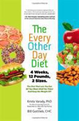 Every-Other-Day Diet The Diet That Lets You Eat All You Want (Half the Time) and Keep the Weight Off  9781401324933 Front Cover