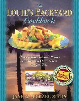 Louie's Backyard Cookbook Irrisistible Island Dishes and the Best Ocean View in Key West  9781401600389 Front Cover