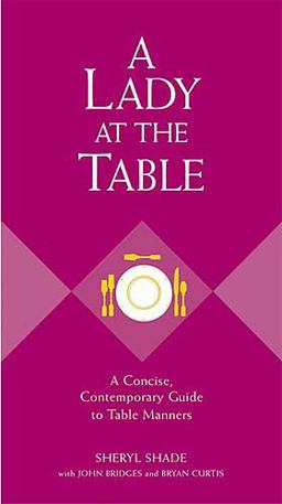 Lady at the Table A Concise, Contemporary Guide to Table Manners  9781401601775 Front Cover