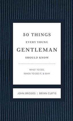 50 Things Every Young Gentleman Should Know What to Do, When to Do It, and Why  9781401604653 Front Cover