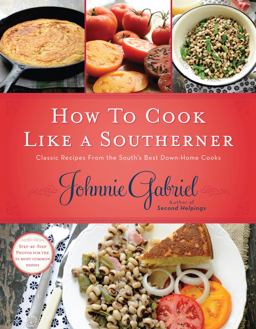 How to Cook Like a Southerner Classic Recipes from the South's Best down-Home Cooks 2014 9781401605056 Front Cover