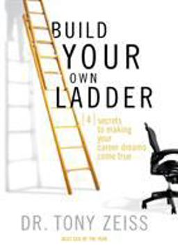 Build Your Own Ladder 4 Secrets to Making Your Career Dreams Come True  9781401605278 Front Cover