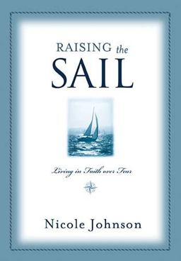 Raising the Sail Finding Your Way to Faith over Fear  9781401605339 Front Cover