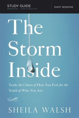 The Storm Inside: Trade the Chaos of How You Feel for the Truth of Who You Are  9781401677633 Front Cover
