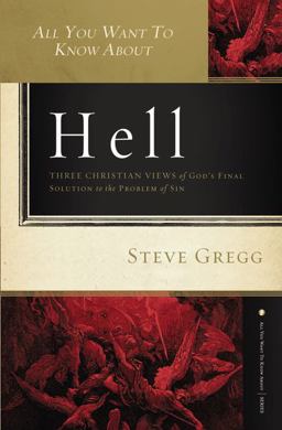 All You Want to Know About Hell Three Christian Views of God's Final Solution to the Problem of Sin  9781401678302 Front Cover
