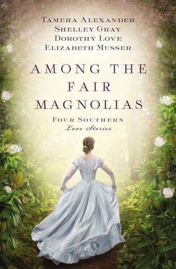 Among the Fair Magnolias Four Southern Love Stories  9781401690731 Front Cover