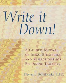 Write It Down! A Guided Journal of Ideas, Strategies and Reflections for Beginning Teachers  9781401840648 Front Cover