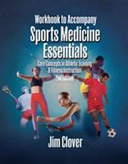 Workbook for Clover's Sports Medicine Essentials: Core Concepts in Athletic Training and Fitness Instruction, 2nd 2nd 9781401861865 Front Cover
