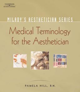 Milady's Aesthetician Series: Medical Terminology: a Handbook for the Skin Care Specialist