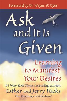 Ask and It Is Given Learning to Manifest Your Desires  9781401904593 Front Cover
