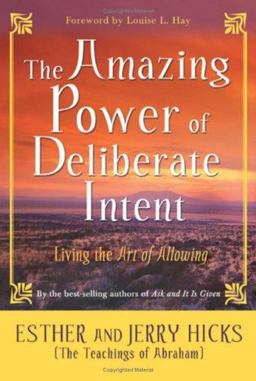 Amazing Power of Deliberate Intent Living the Art of Allowing  9781401906955 Front Cover