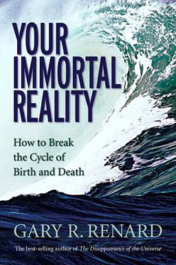 Your Immortal Reality How to Break the Cycle of Birth and Death  9781401906979 Front Cover