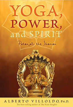 Yoga, Power, and Spirit Patanjali the Shaman  9781401910471 Front Cover