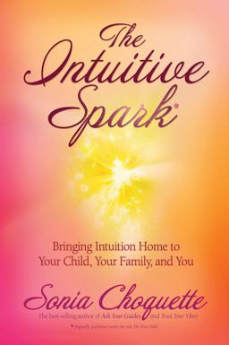 Intuitive Spark Bringing Intuition Home to Your Child, Your Family, and You  9781401917388 Front Cover