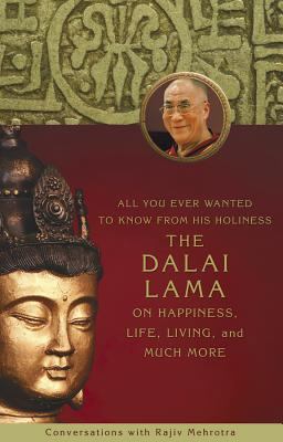 All You Ever Wanted to Know from His Holiness the Dalai Lama on Happiness, Life, Living, and Much More
